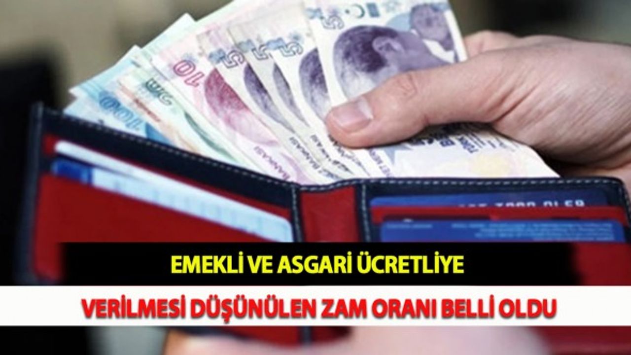 Emekli ve Asgari Ücretliye Verilmesi Düşünülen Zam Oranı Belli Oldu