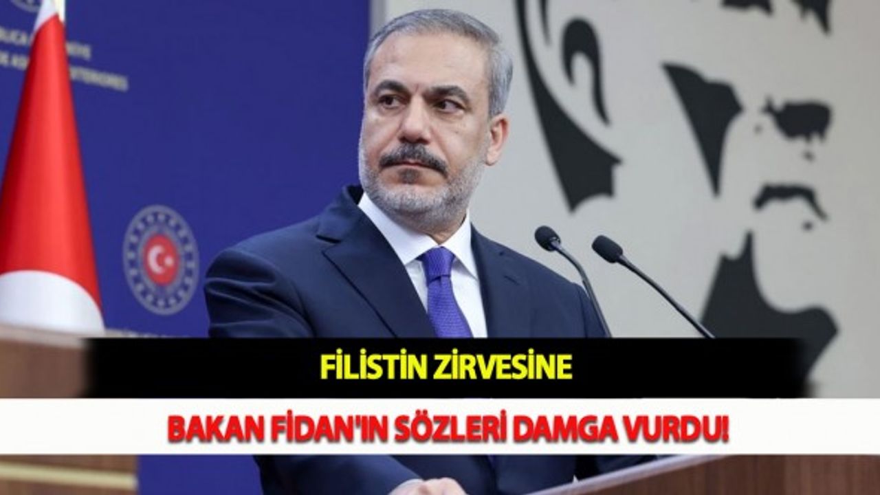 Filistin Zirvesine Bakan Fidan'ın Sözleri Damga Vurdu!