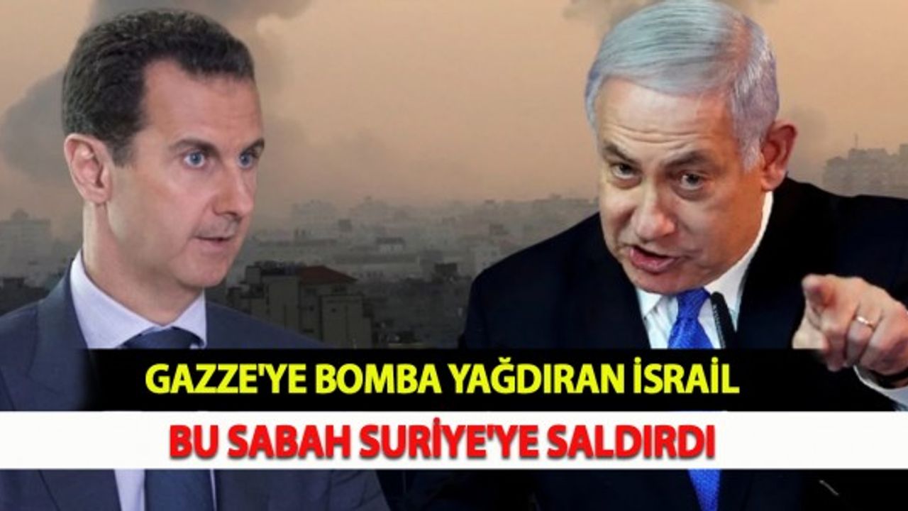 Gazze'ye Bomba Yağdıran İsrail, Bu Sabah Suriye'ye Saldırdı
