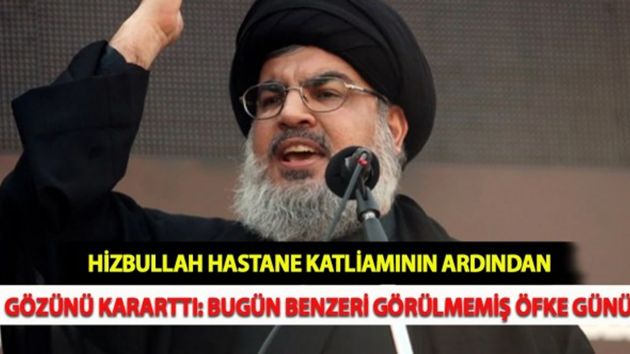 Hizbullah Hastane Katliamının Ardından Gözünü Kararttı: Bugün Benzeri Görülmemiş Öfke Günü!