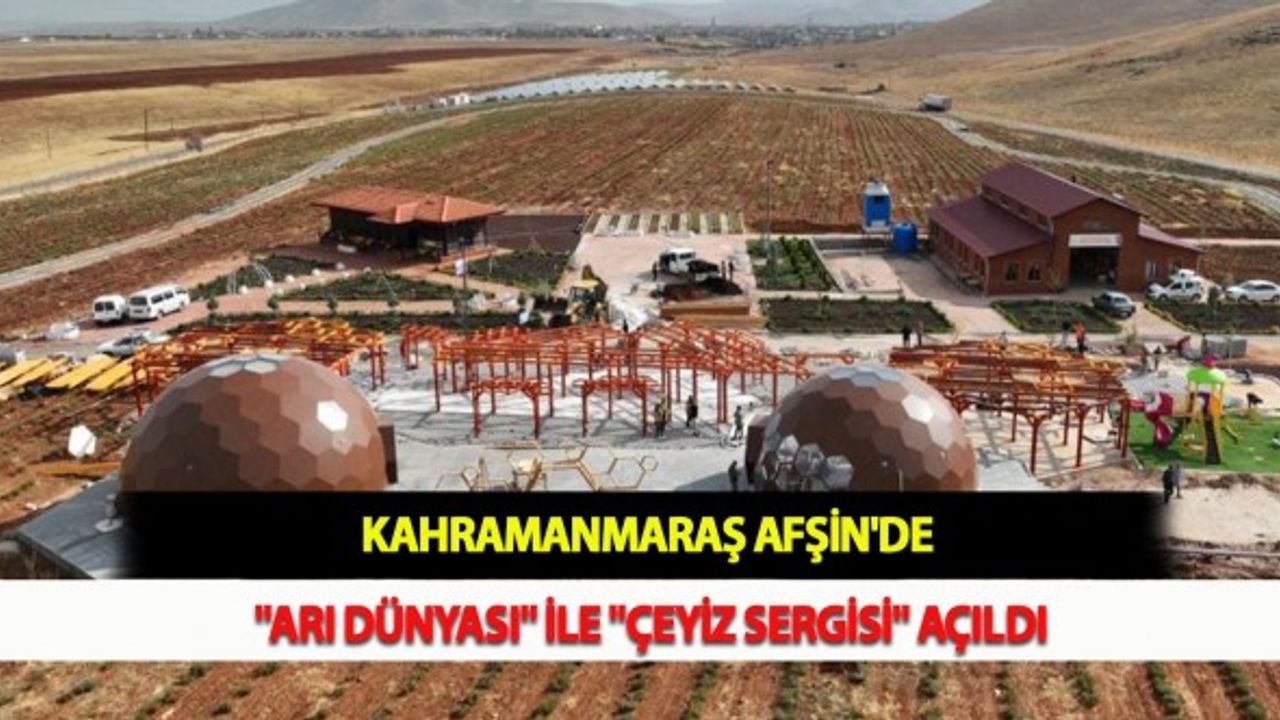 Kahramanmaraş Afşin'de "Arı Dünyası" ile "Çeyiz Sergisi" Açıldı
