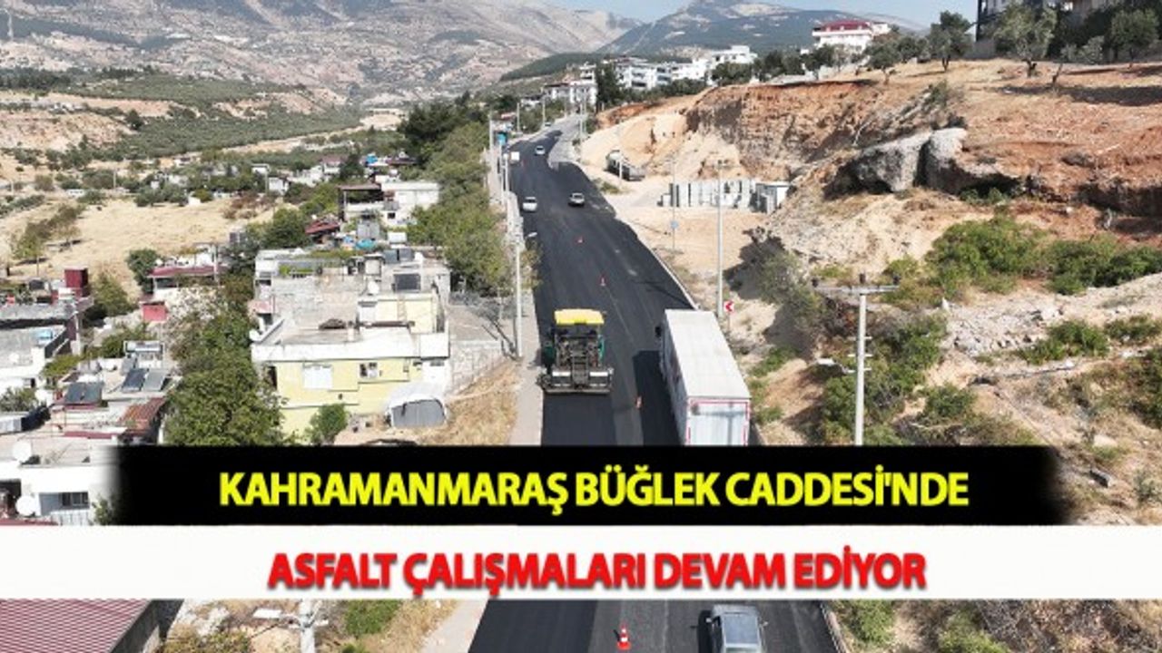 Kahramanmaraş Büğlek Caddesi'nde Asfalt Çalışmaları Devam Ediyor