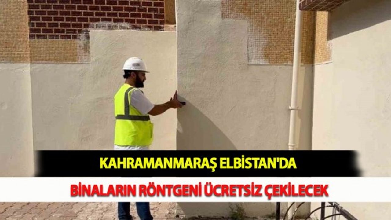 Kahramanmaraş Elbistan'da Binaların Röntgeni Ücretsiz Çekilecek