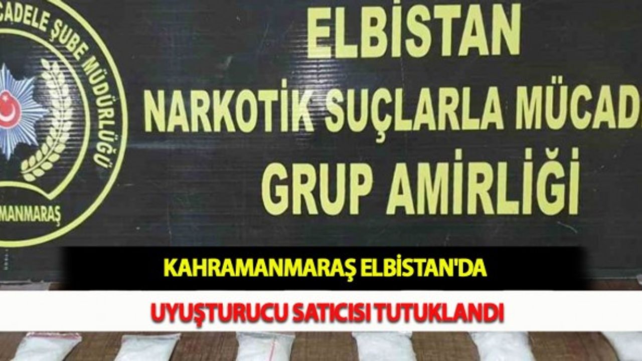 Kahramanmaraş Elbistan'da Uyuşturucu Satıcısı Tutuklandı