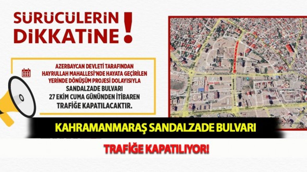Kahramanmaraş Sandalzade Bulvarı Trafiğe Kapatılıyor!