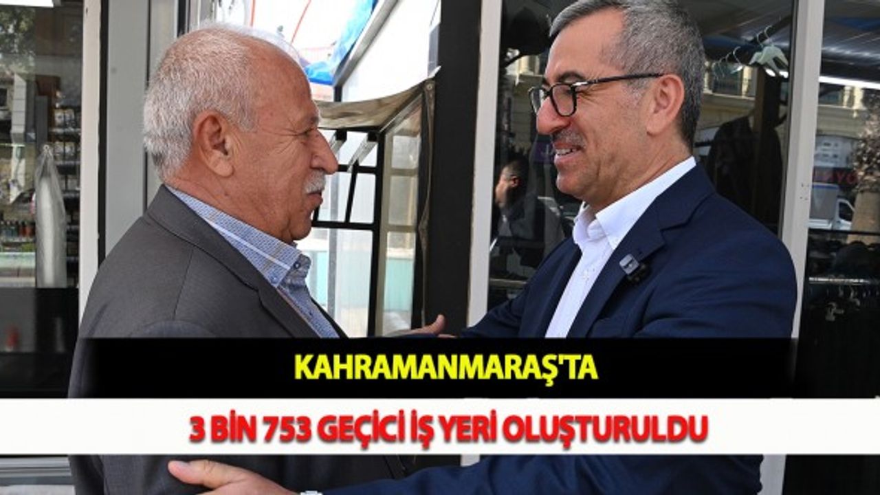 Kahramanmaraş'ta 3 Bin 753 Geçici İş Yeri Oluşturuldu