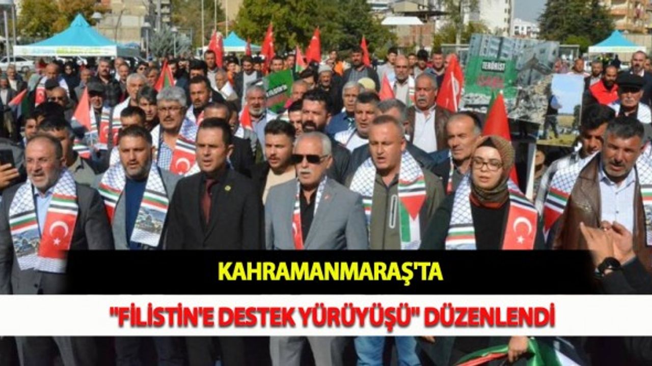 Kahramanmaraş'ta "Filistin'e Destek Yürüyüşü" Düzenlendi