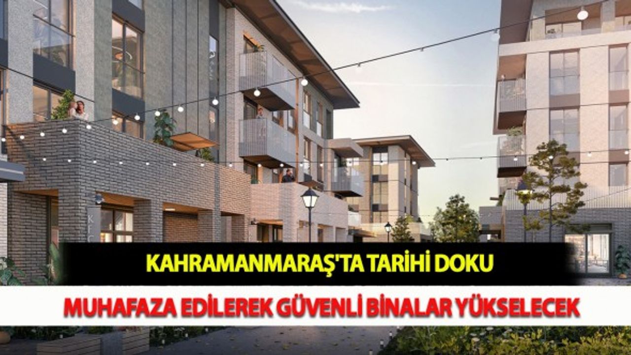 Kahramanmaraş'ta Tarihi Doku Muhafaza Edilerek Güvenli Binalar Yükselecek