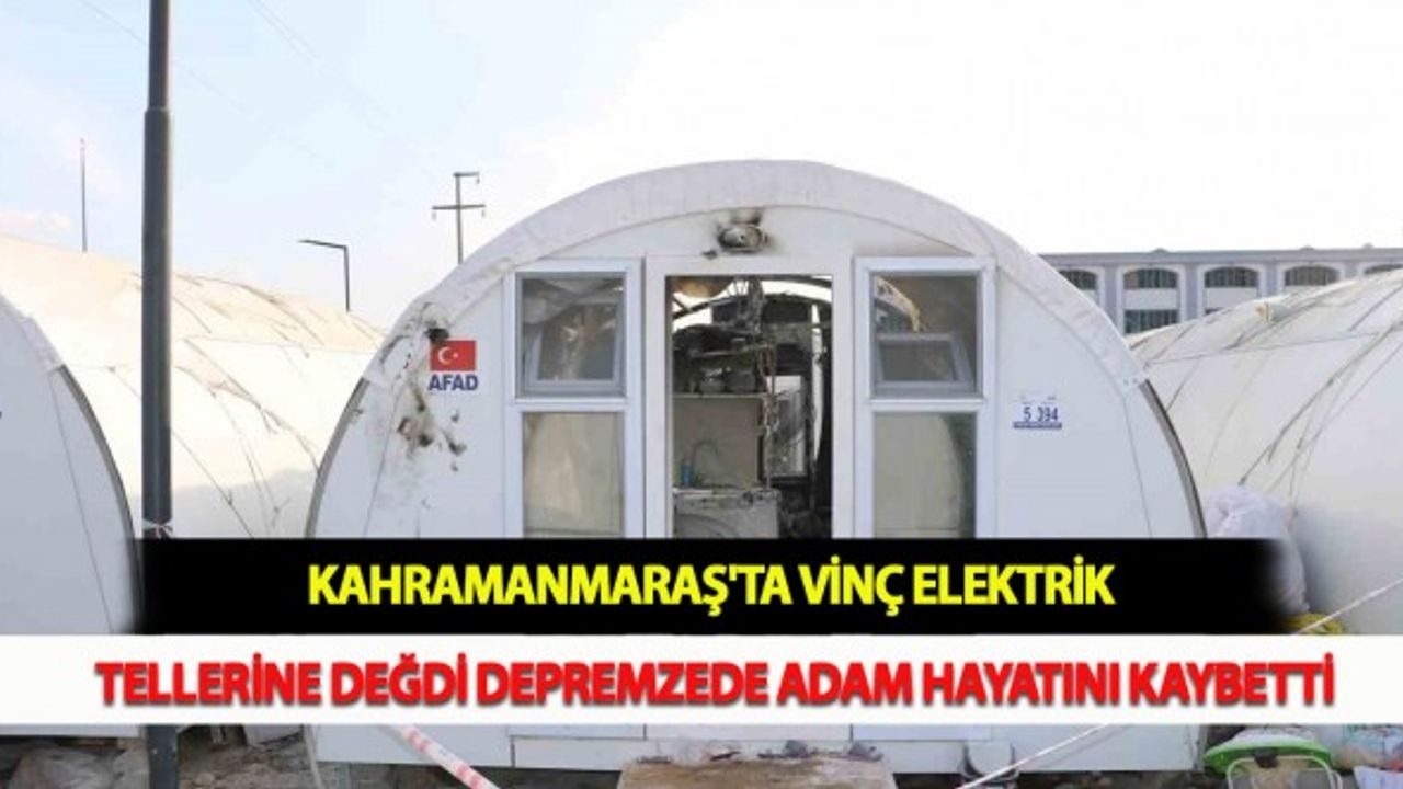 Kahramanmaraş'ta Vinç Elektrik Tellerine Değdi Depremzede Adam Hayatını Kaybetti