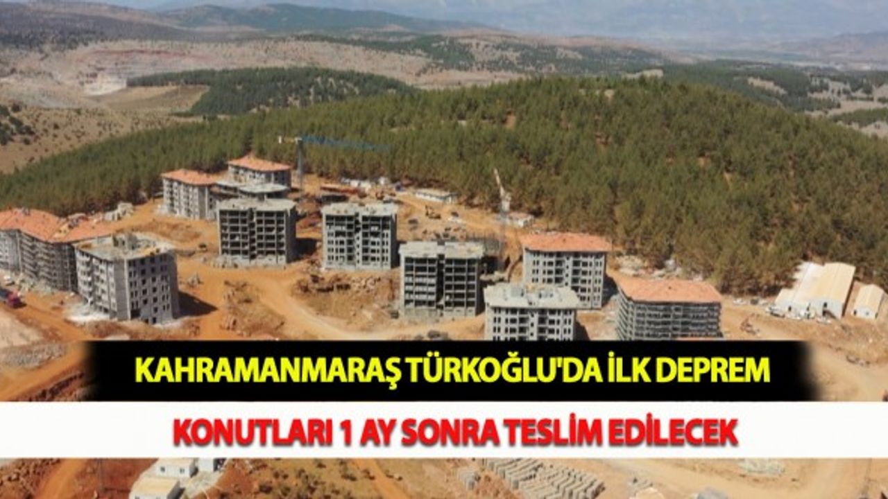 Kahramanmaraş Türkoğlu'da İlk Deprem Konutları 1 Ay Sonra Teslim Edilecek