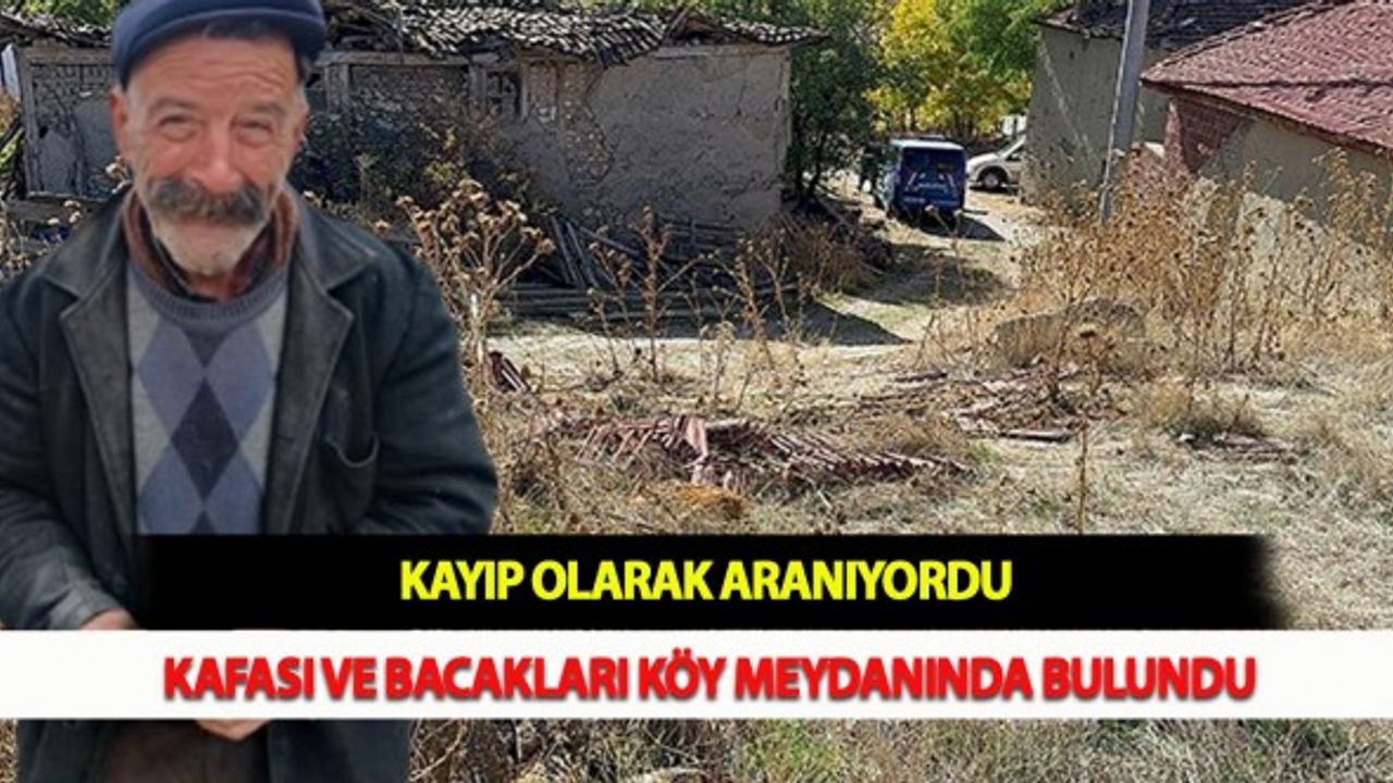 Kayıp Olarak Aranıyordu Kafası ve Bacakları Köy Meydanında Bulundu