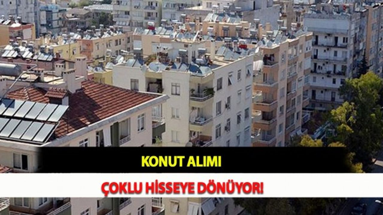 Konut Alımı Çoklu Hisseye Dönüyor!