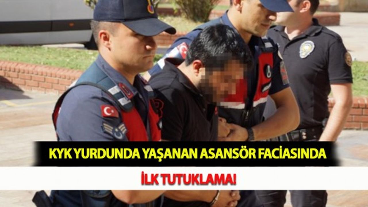 KYK Yurdunda Yaşanan Asansör Faciasında İlk Tutuklama!