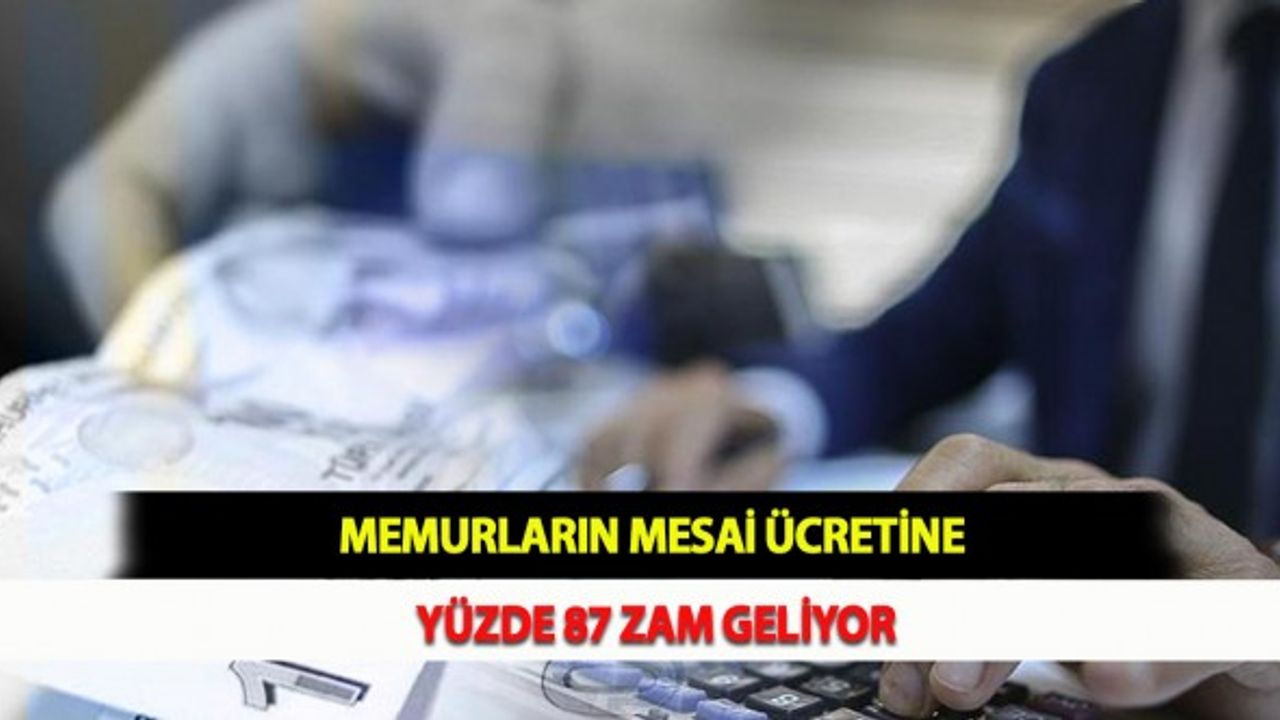 Memurların Mesai Ücretine Yüzde 87 Zam Geliyor