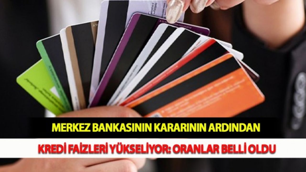 Merkez Bankasının Kararının Ardından Kredi Faizleri Yükseliyor: Oranlar Belli Oldu