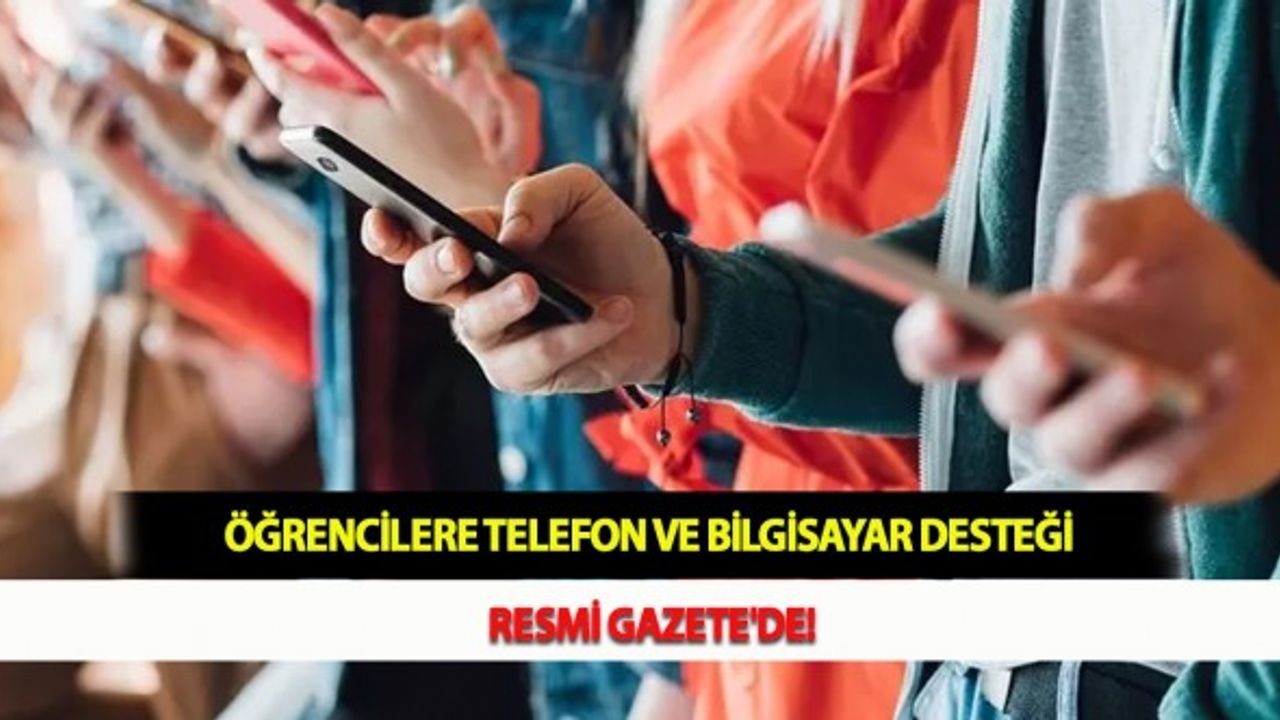 Öğrencilere Telefon Ve Bilgisayar Desteği Resmi Gazete'de!