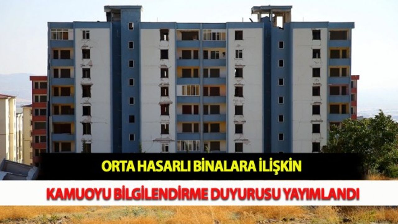 Orta Hasarlı Binalara İlişkin Kamuoyu Bilgilendirme Duyurusu Yayımlandı