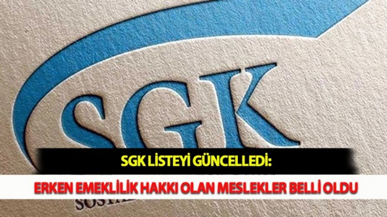 SGK Listeyi Güncelledi: Erken Emeklilik Hakkı Olan Meslekler Belli Oldu