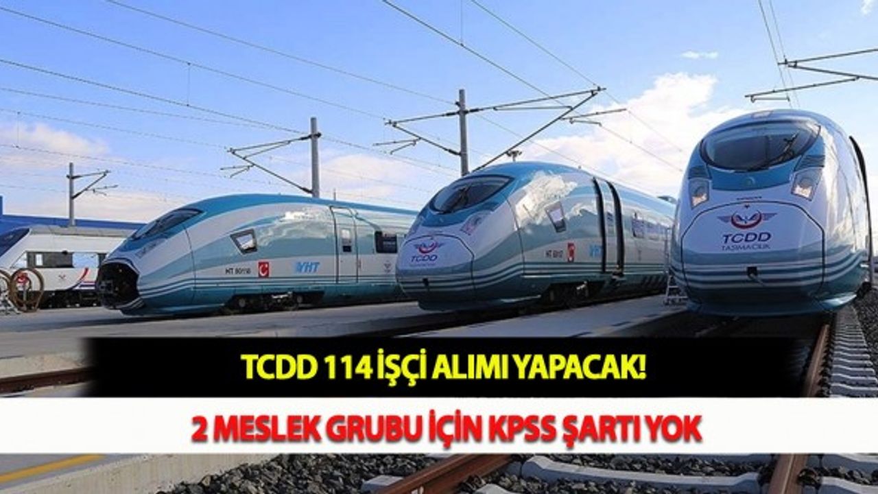 TCDD 114 İşçi Alımı Yapacak! 2 Meslek Grubu İçin KPSS Şartı Yok
