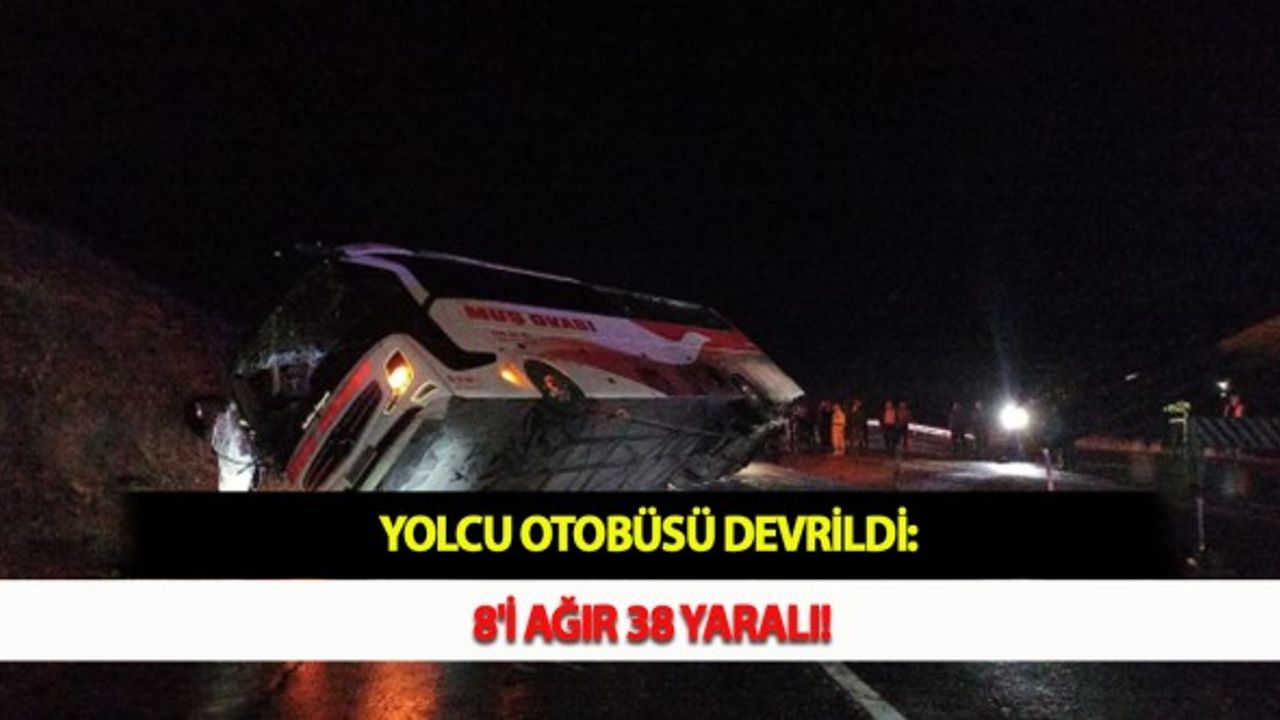 Yolcu Otobüsü Devrildi: 8'i Ağır 38 Yaralı!