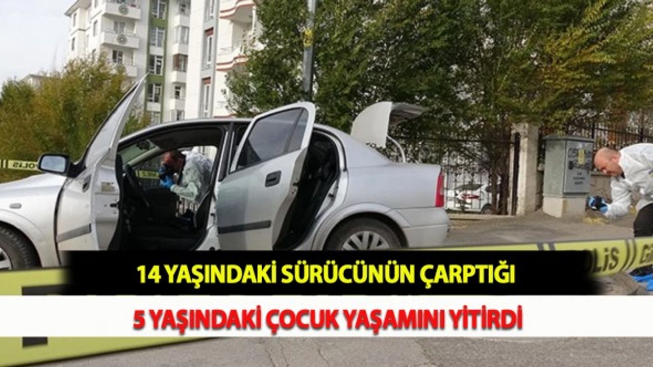 14 Yaşındaki Sürücünün Çarptığı 5 Yaşındaki Çocuk Yaşamını Yitirdi