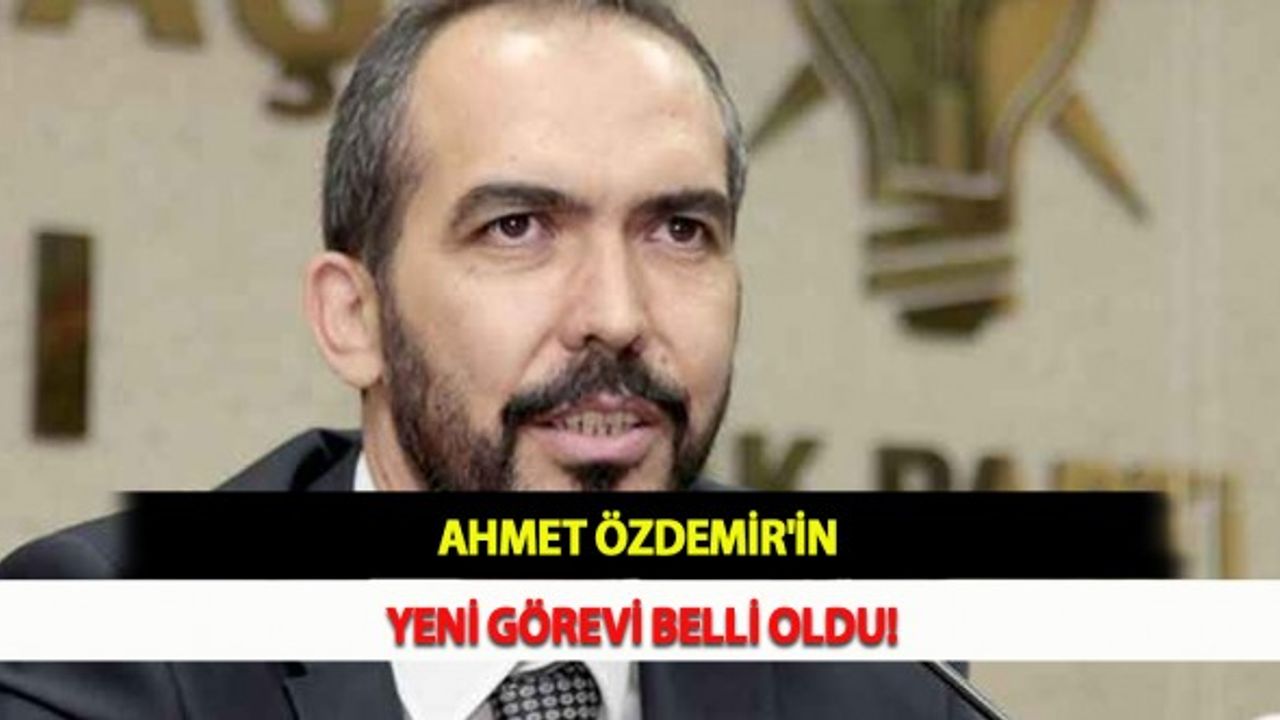 Ahmet Özdemir'in Yeni Görevi Belli Oldu!