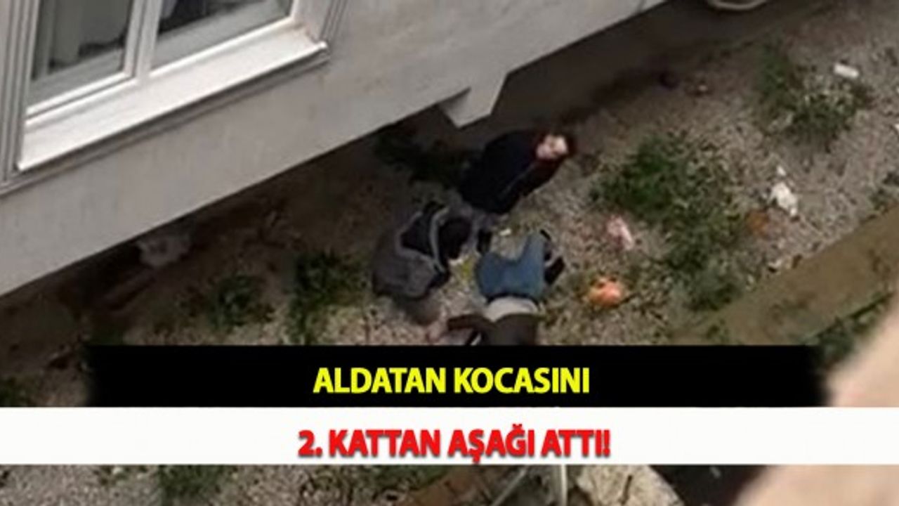 Aldatan Kocasını 2. Kattan Aşağı Attı!