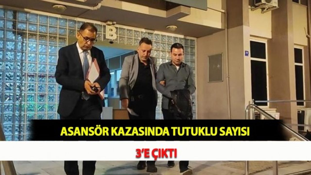 Asansör Kazasında Tutuklu Sayısı 3’e Çıktı