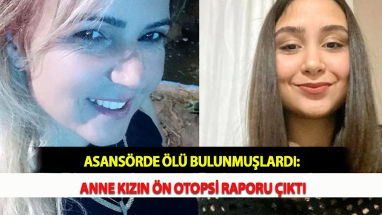 Asansörde Ölü Bulunmuşlardı: Anne Kızın Ön Otopsi Raporu Çıktı