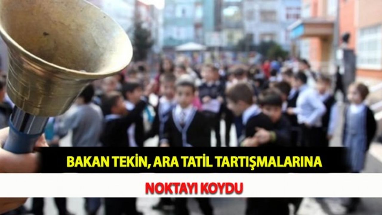 Bakan Tekin, Ara Tatil Tartışmalarına Noktayı Koydu