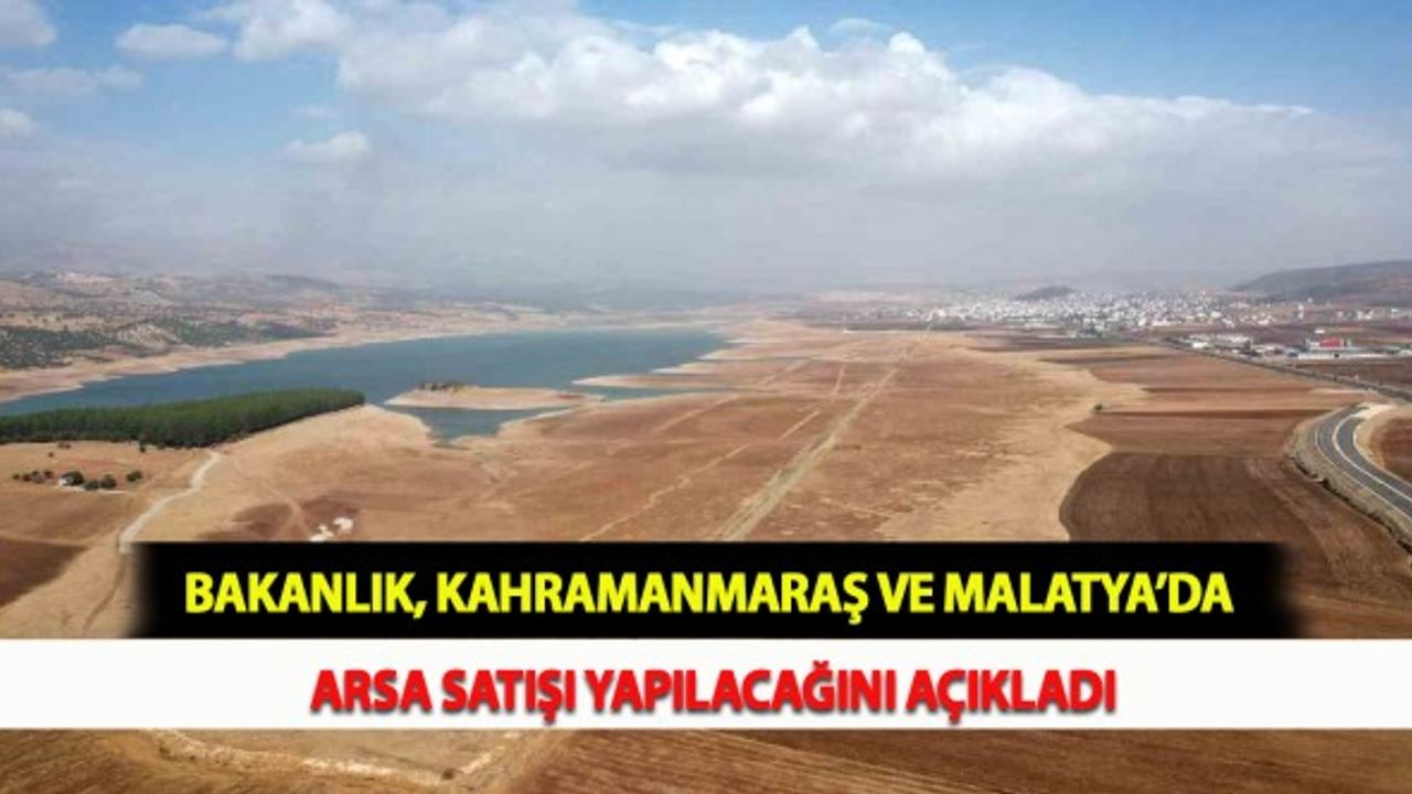 Bakanlık, Kahramanmaraş ve Malatya’da Arsa Satışı Yapılacağını Açıkladı