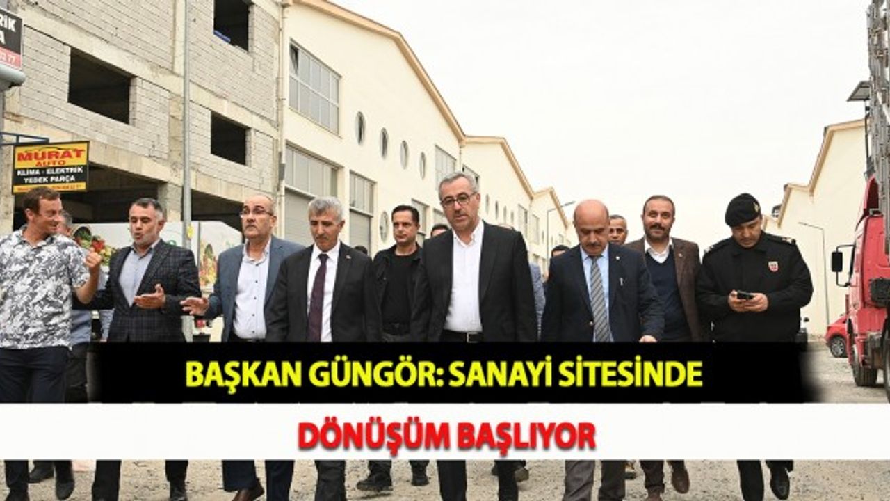 Başkan Güngör: Sanayi Sitesinde Dönüşüm Başlıyor