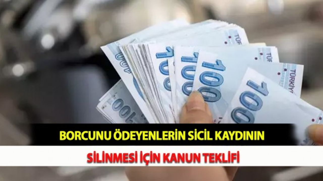 Borcunu Ödeyenlerin Sicil Kaydının Silinmesi İçin Kanun Teklifi