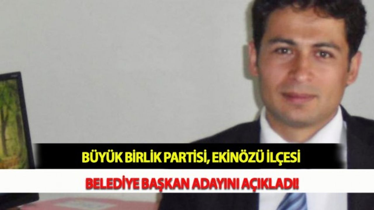 Büyük Birlik Partisi, Ekinözü İlçesi Belediye Başkan Adayını Açıkladı!
