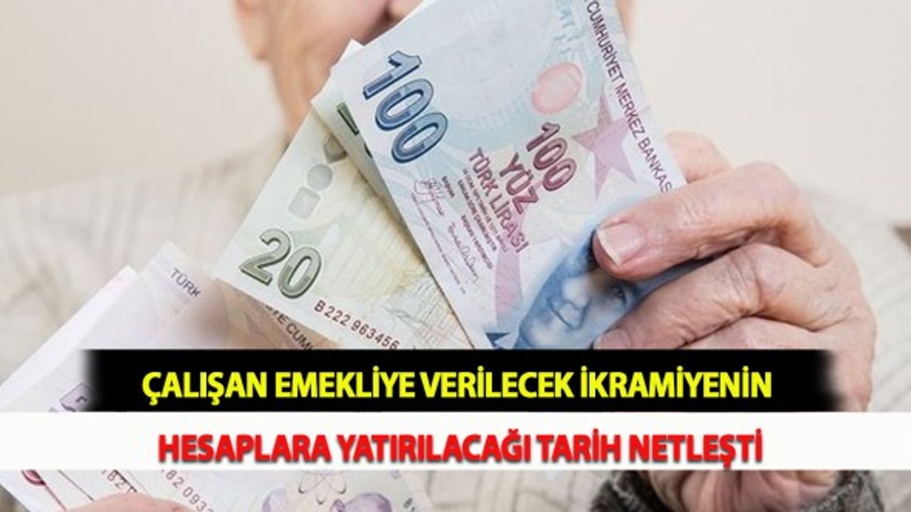 Çalışan Emekliye Verilecek İkramiyenin Hesaplara Yatırılacağı Tarih Netleşti