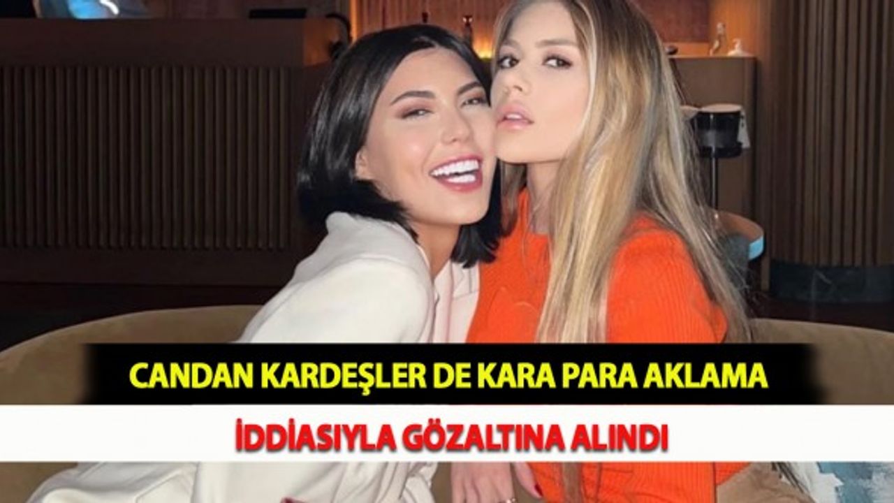 Candan Kardeşler de Kara Para Aklama İddiasıyla Gözaltına Alındı