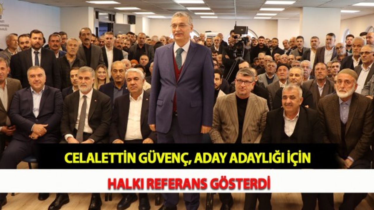 Celalettin Güvenç, Aday Adaylığı İçin Halkı Referans Gösterdi