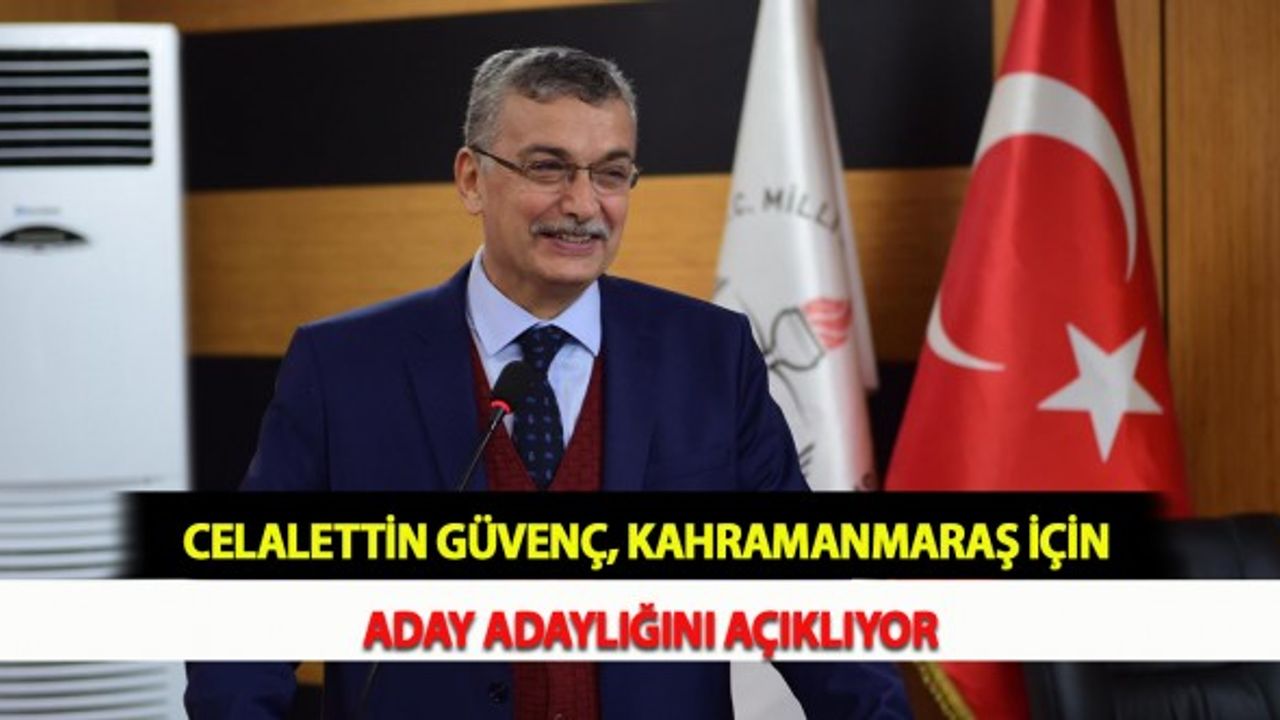 Celalettin Güvenç, Kahramanmaraş İçin Aday Adaylığını Açıklıyor