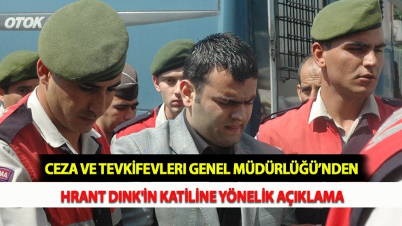 Ceza ve Tevkifevleri Genel Müdürlüğü’nden Hrant Dink'in Katiline Yönelik Açıklama