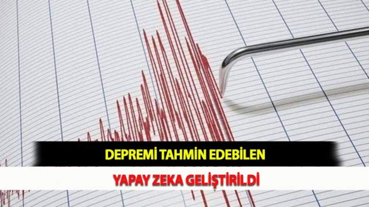 Depremi Tahmin Edebilen Yapay Zeka Geliştirildi