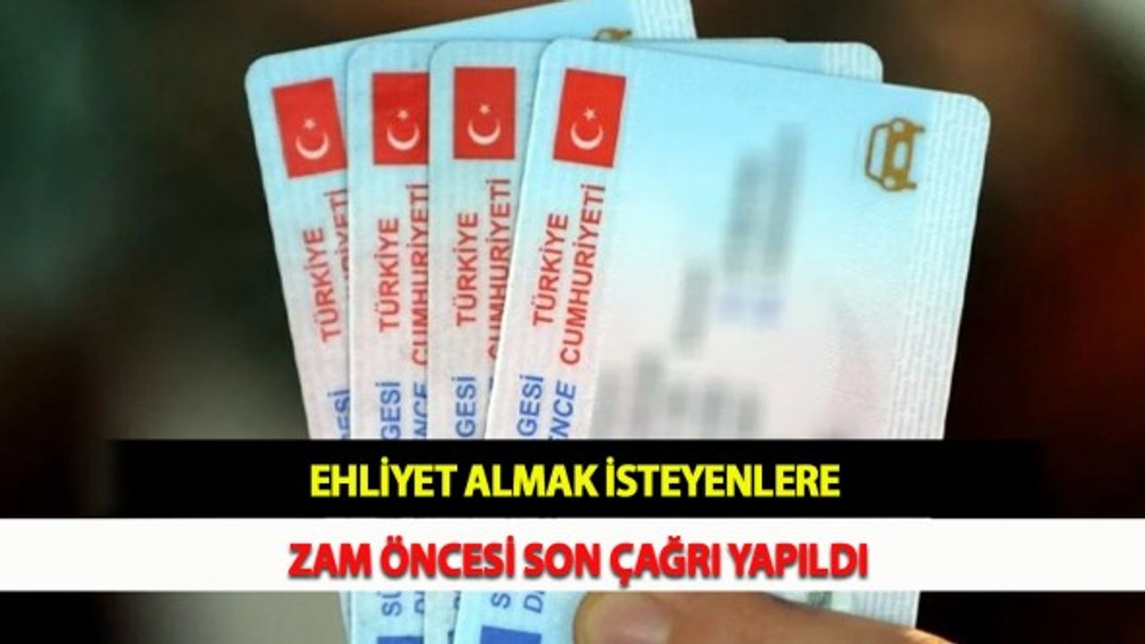 Ehliyet Almak İsteyenlere Zam Öncesi Son Çağrı Yapıldı