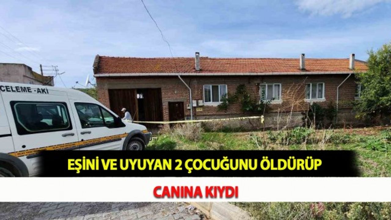 Eşini ve Uyuyan 2 Çocuğunu Öldürüp Canına Kıydı