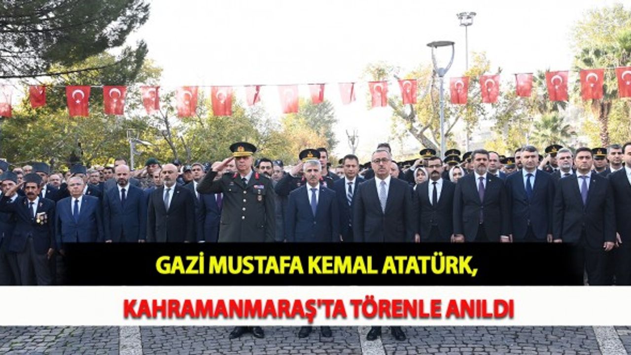Gazi Mustafa Kemal Atatürk, Kahramanmaraş'ta Törenle Anıldı