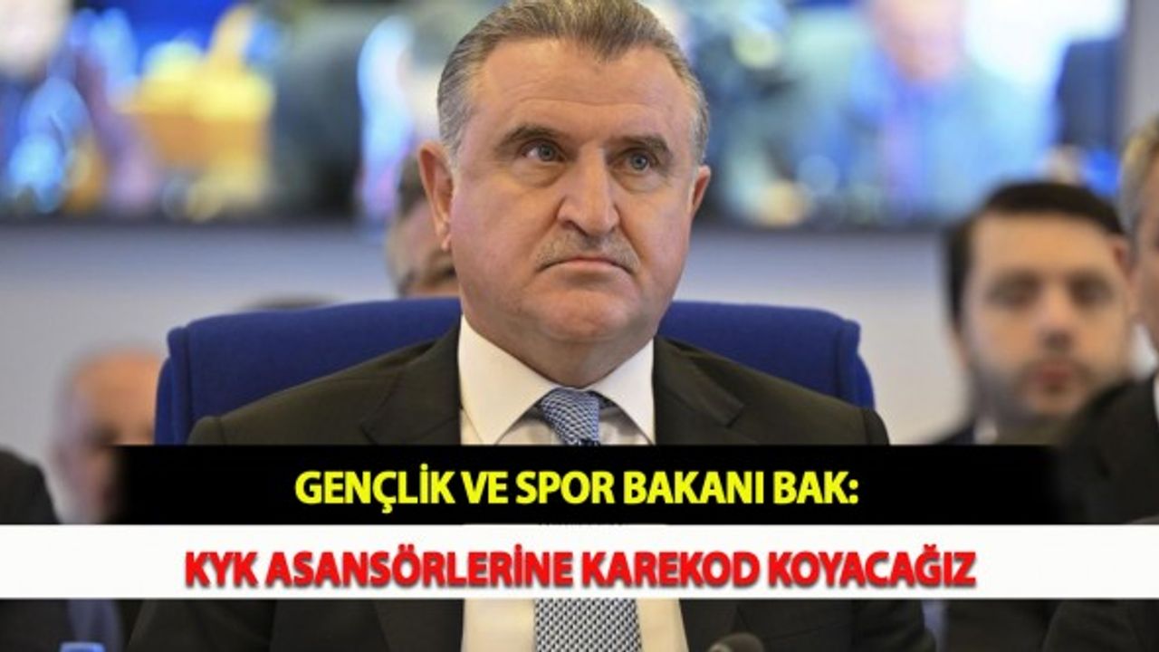Gençlik ve Spor Bakanı Bak: KYK Asansörlerine Karekod Koyacağız