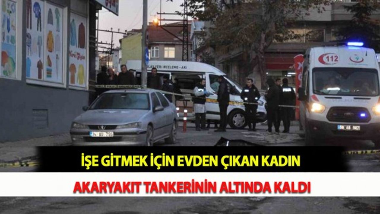 İşe Gitmek İçin Evden Çıkan Kadın Akaryakıt Tankerinin Altında Kaldı