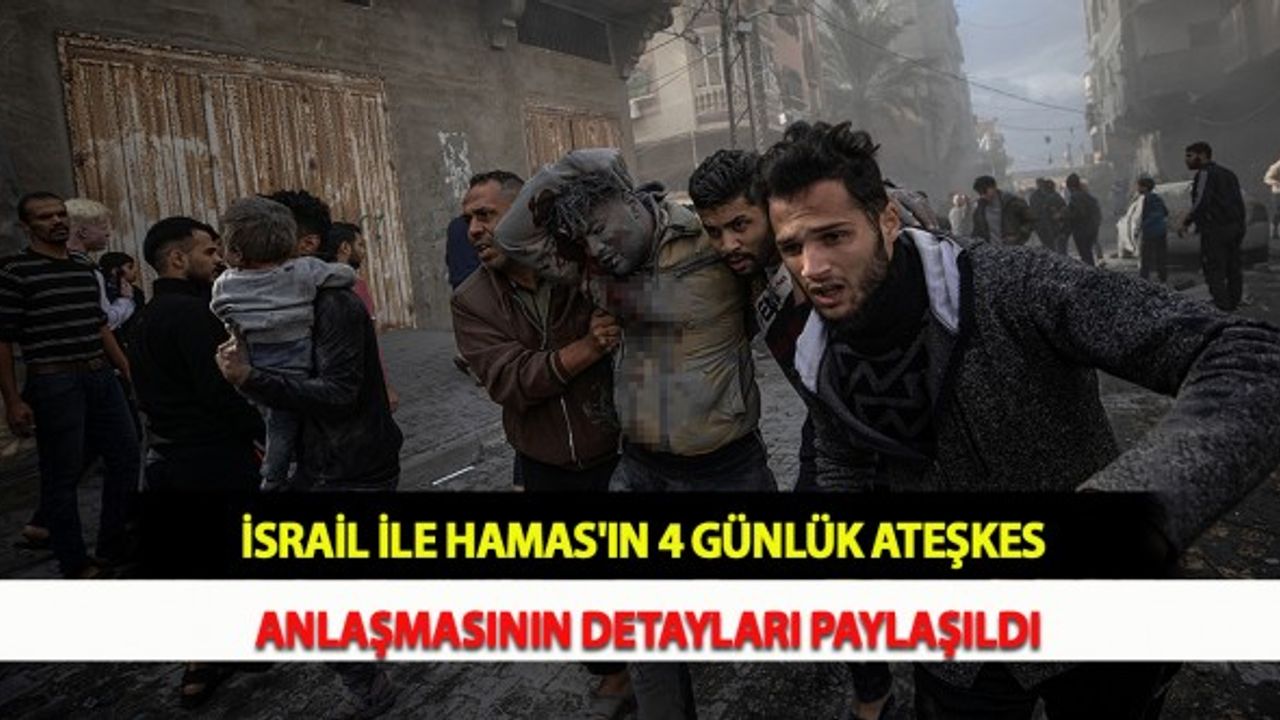 İsrail ile Hamas'ın 4 Günlük Ateşkes Anlaşmasının Detayları Paylaşıldı