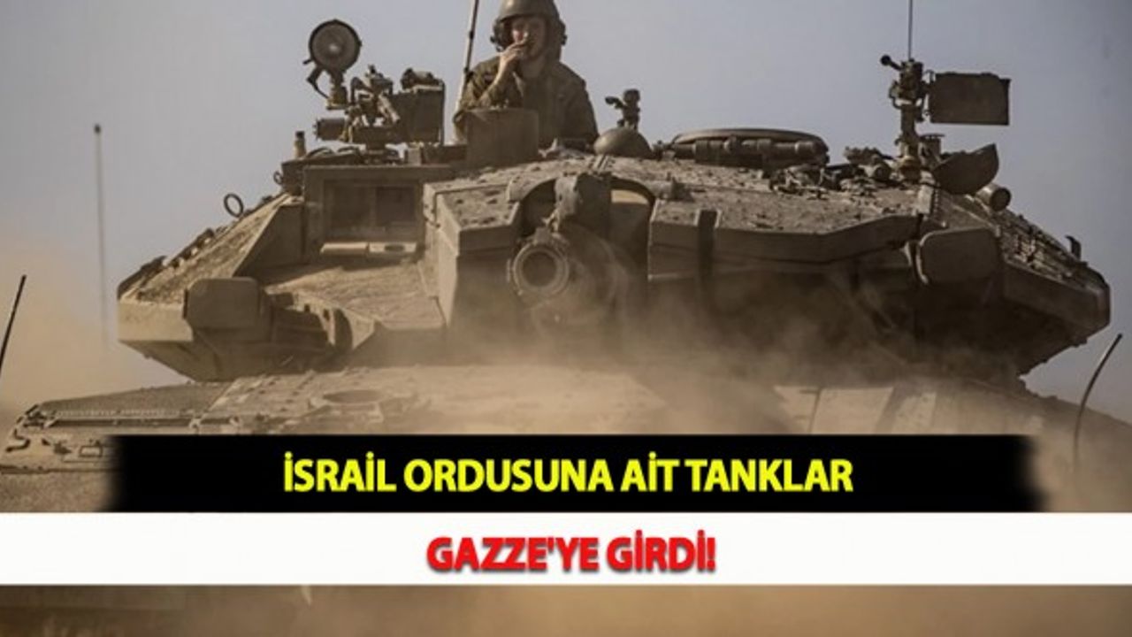 İsrail Ordusuna Ait Tanklar Gazze'ye Girdi!