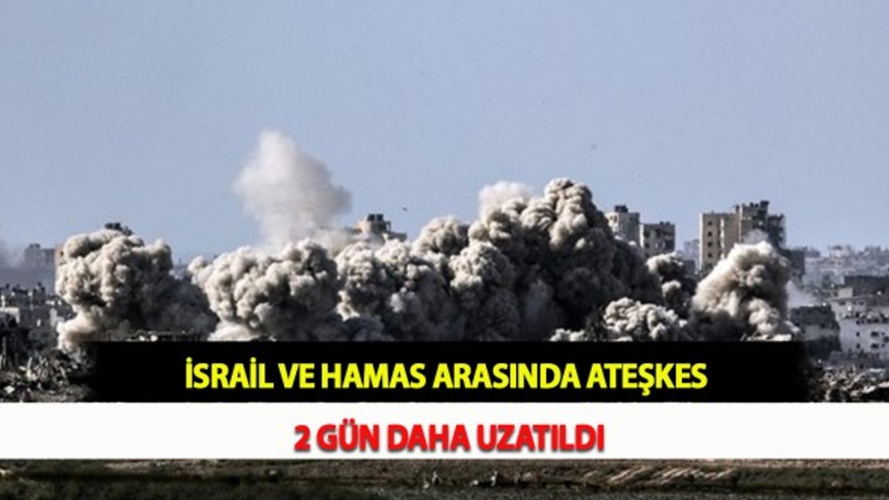 İsrail ve Hamas Arasında Ateşkes 2 Gün Daha Uzatıldı