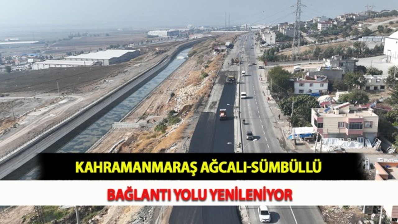 Kahramanmaraş Ağcalı-Sümbüllü Bağlantı Yolu Yenileniyor