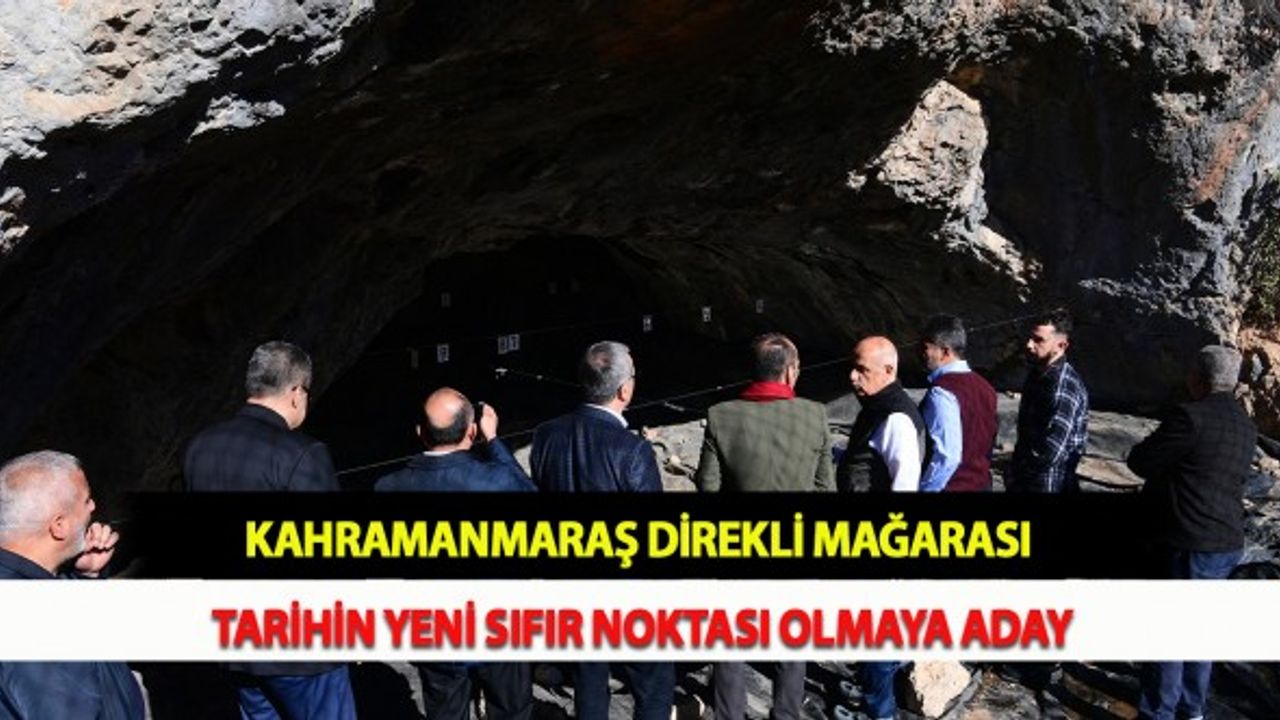 Kahramanmaraş Direkli Mağarası Tarihin Yeni Sıfır Noktası Olmaya Aday